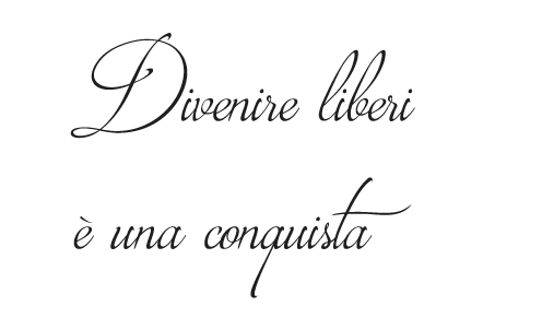 divenire liberi è una conquista